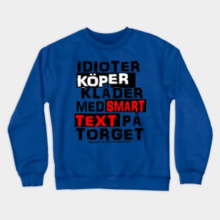 Idioter köper kläder med smart text på torget Crewneck Sweatshirt